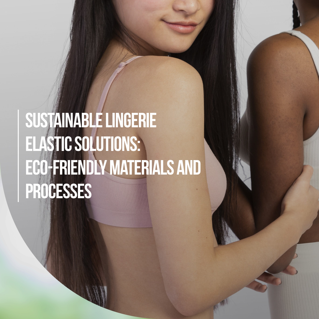Sustainable Lingerie Elastic Solutions: Eco-Friendly Materials and Processes