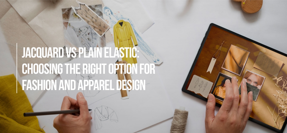 Jacquard vs Plain Elastic: Choosing the Right Option for Fashion and Apparel Design