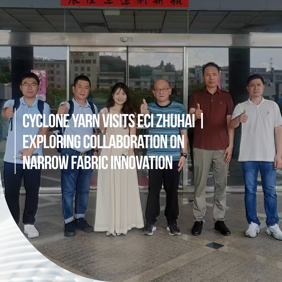 Cyclone Yarn Visits ECI Zhuhai | Exploring Collaboration on Narrow Fabric Innovation