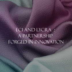 ECI and LYCRA®: A Partnership Forged in Innovation