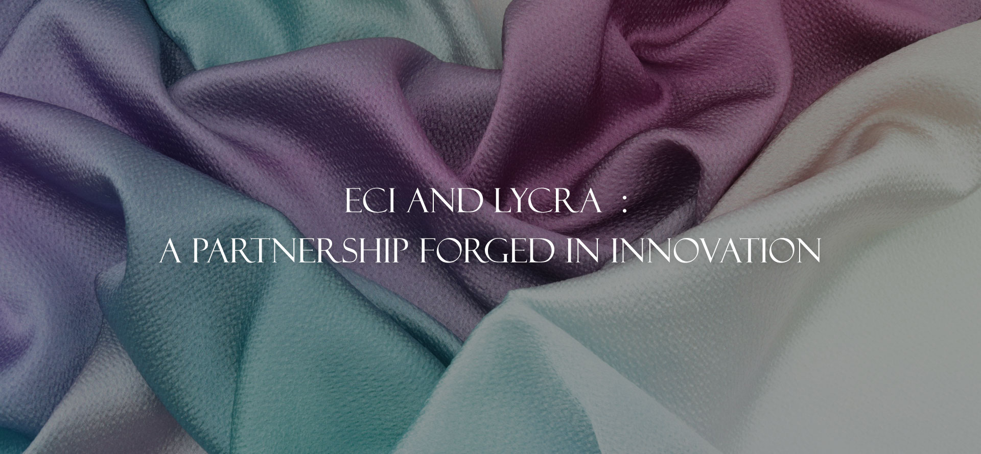 ECI and LYCRA<sup>®</sup>: A Partnership Forged in Innovation