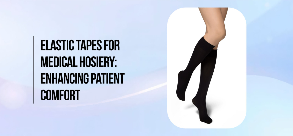 Elastic Tapes for Medical Hosiery: Enhancing Patient Comfort