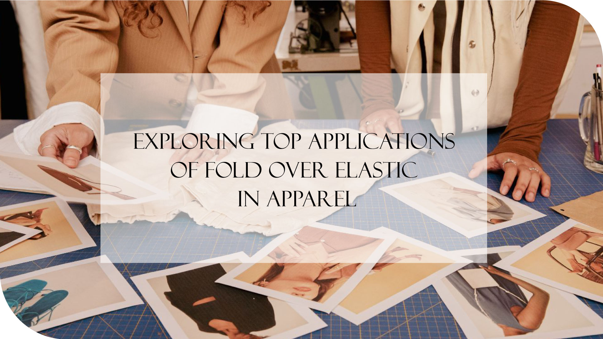 Exploring Top Applications of Fold Over Elastic in Apparel