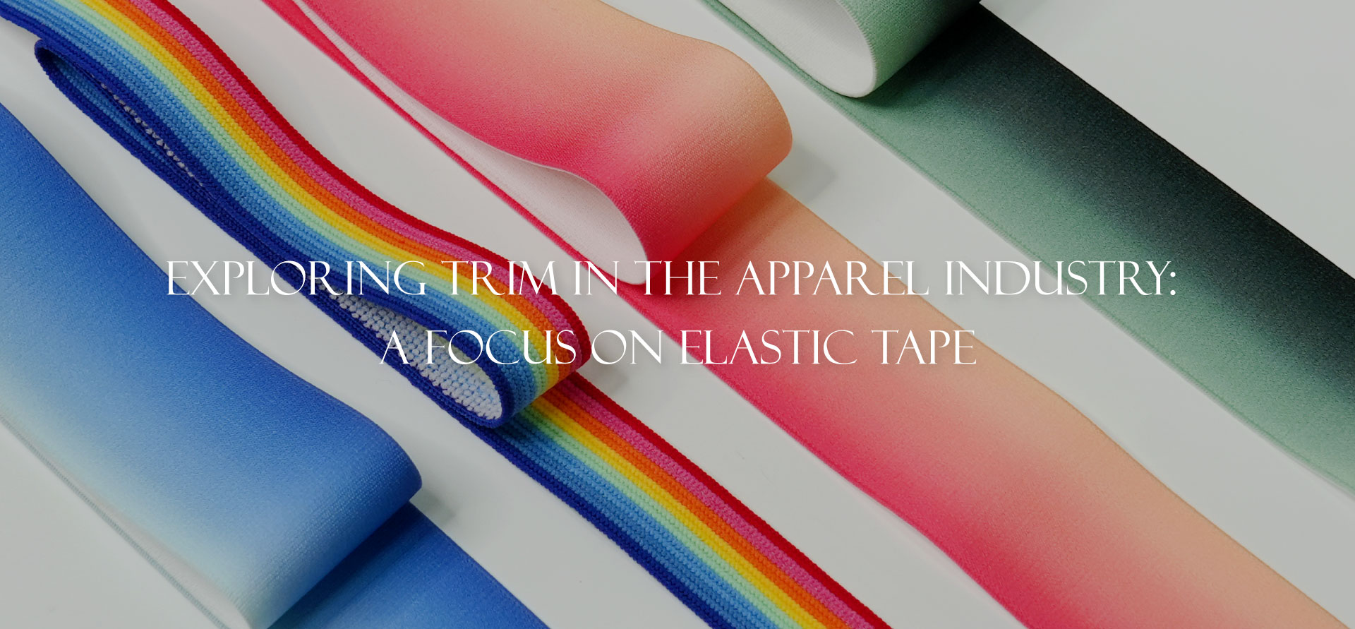 Exploring Trim in the Apparel Industry: A Focus on Elastic Tape