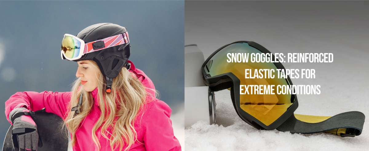 Snow Goggles: Reinforced Elastic Tapes for Extreme Conditions