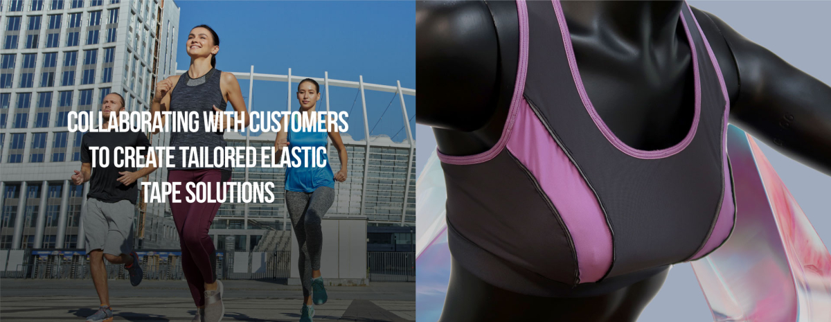Collaborating with Customers to Create Tailored Elastic Tape Solutions