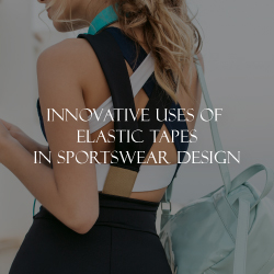 Innovative Uses of Elastic Tapes in Sportswear Design