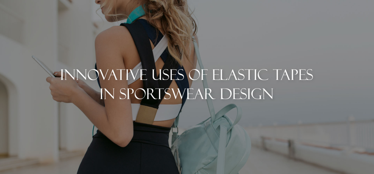 Innovative Uses of Elastic Tapes in Sportswear Design