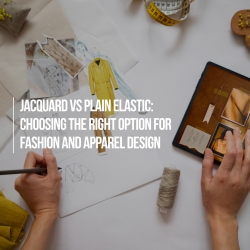 Jacquard vs Plain Elastic: Choosing the Right Option for Fashion and Apparel Design