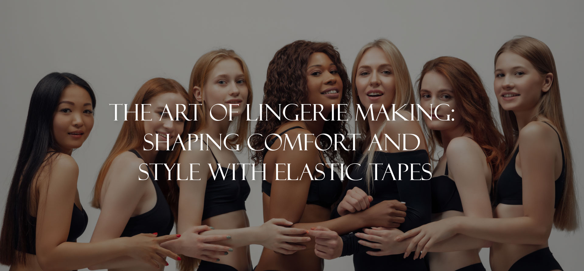 The Art of Lingerie Making: Shaping Comfort and Style with Elastic Tapes