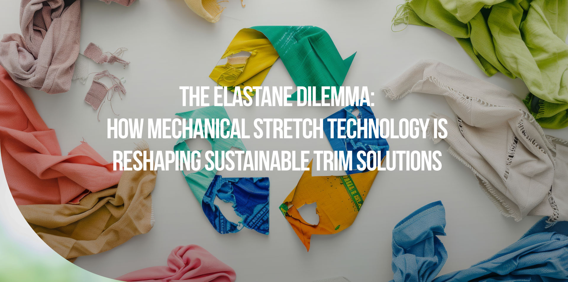 The Elastane Dilemma: How Mechanical Stretch Technology is Reshaping Sustainable Trim Solutions