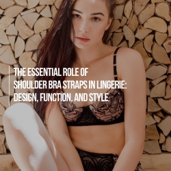 The Essential Role of Shoulder Bra Straps in Lingerie: Design, Function, and Style