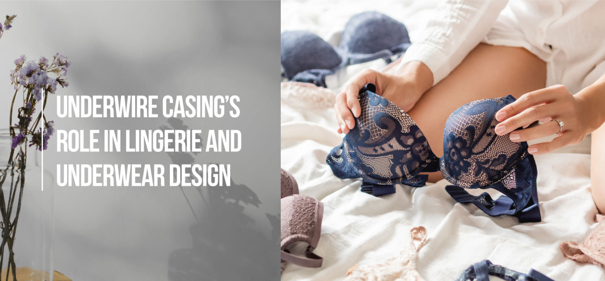 Underwire Casing’s Role in Lingerie and Underwear Design